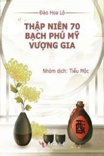 Thập Niên 70: Bạch Phú Mỹ Vượng Gia